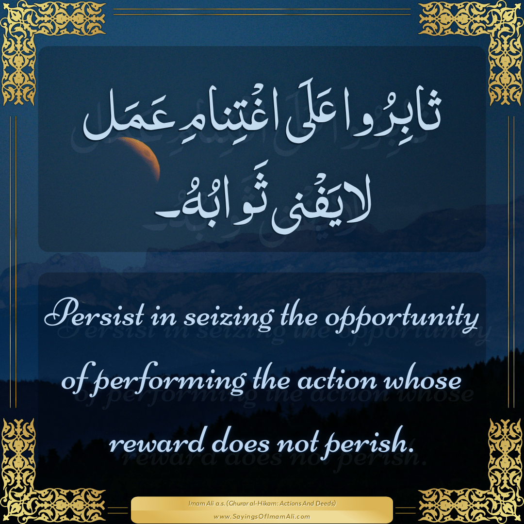 Persist in seizing the opportunity of performing the action whose reward...